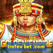 trofeu bet .com